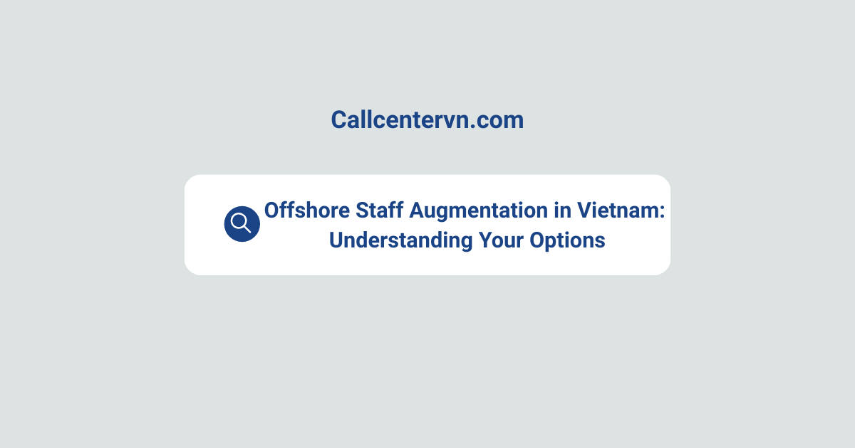 Offshore Staff Augmentation in Vietnam: Understanding Your Options | THIENTU BPO Staffing Solutions